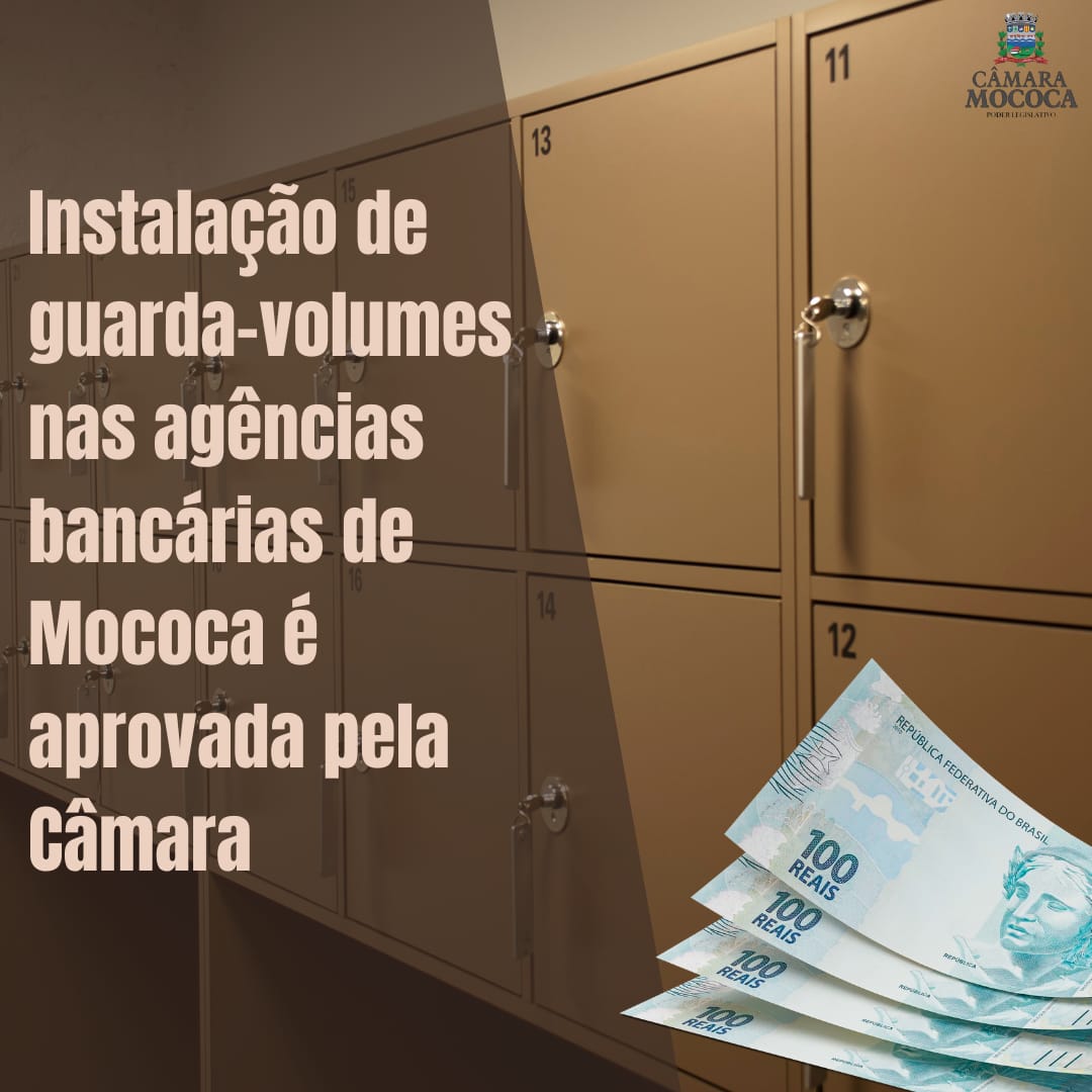 APROVADA LEI DE INSTALAÇÃO DE GUARDAS-VOLUMES EM AGÊNCIAS BANCÁRIAS EM MOCOCA 