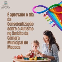 DIA DA CONSCIENTIZAÇÃO SOBRE O AUTISMO É INSTITUÍDO PELA CÂMARA MUNICIPAL DE MOCOCA 